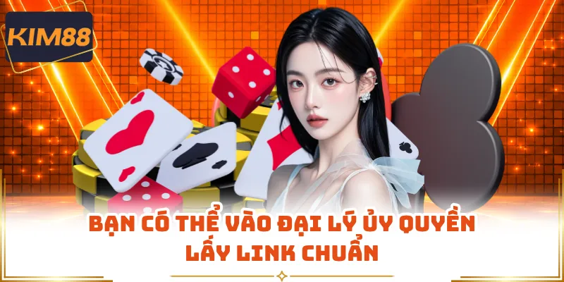 Bạn có thể vào đại lý ủy quyền lấy link chuẩn