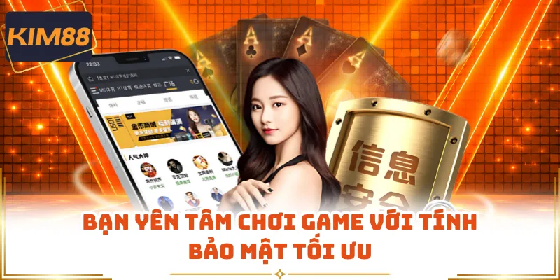 Bạn yên tâm chơi game với tính bảo mật tối ưu
