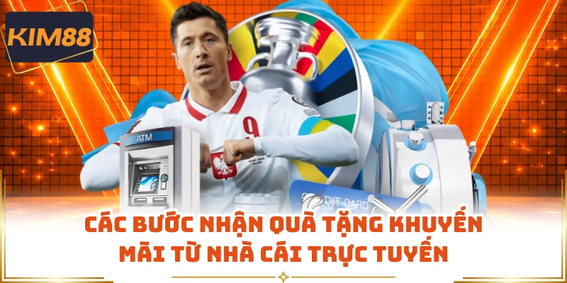 Các bước nhận quà tặng khuyến mãi từ nhà cái trực tuyến