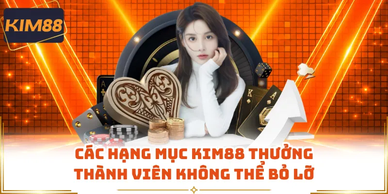 Các hạng mục KIM88 thưởng thành viên không thể bỏ lỡ
