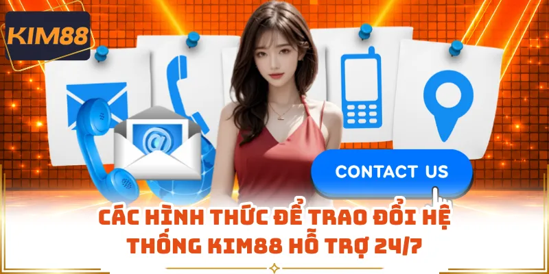 Các hình thức để trao đổi hệ thống KIM88 hỗ trợ 24/7