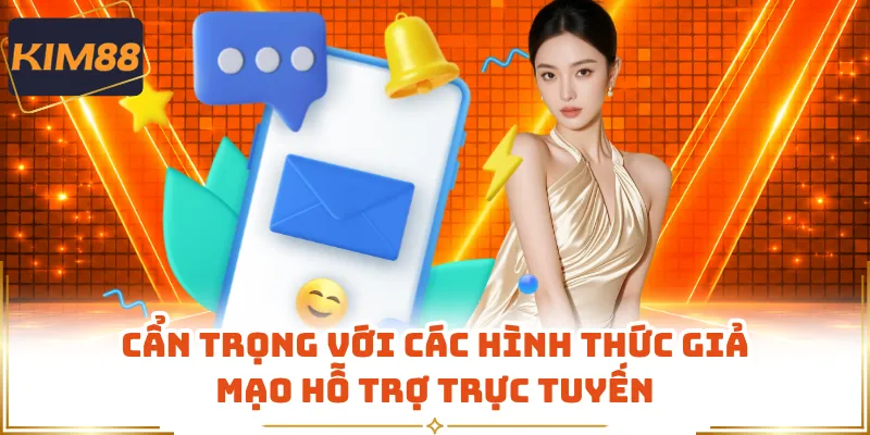Cẩn trọng với các hình thức giả mạo hỗ trợ trực tuyến