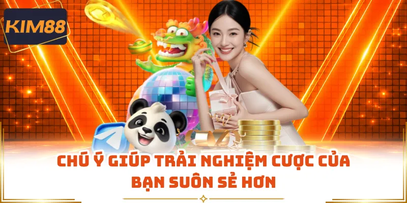 Chú ý giúp trải nghiệm cược của bạn suôn sẻ hơn