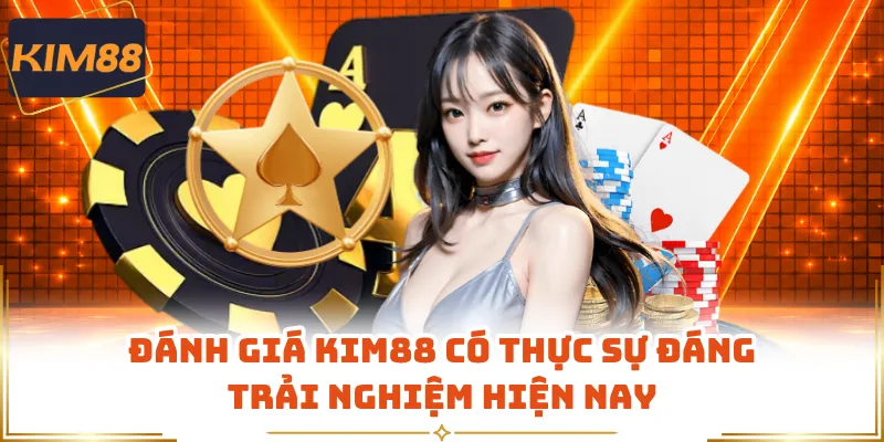 Đánh Giá KIM88 Có Thực Sự Đáng Trải Nghiệm Hiện Nay