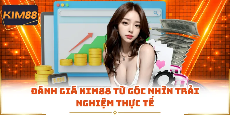 Đánh giá KIM88 từ góc nhìn trải nghiệm thực tế