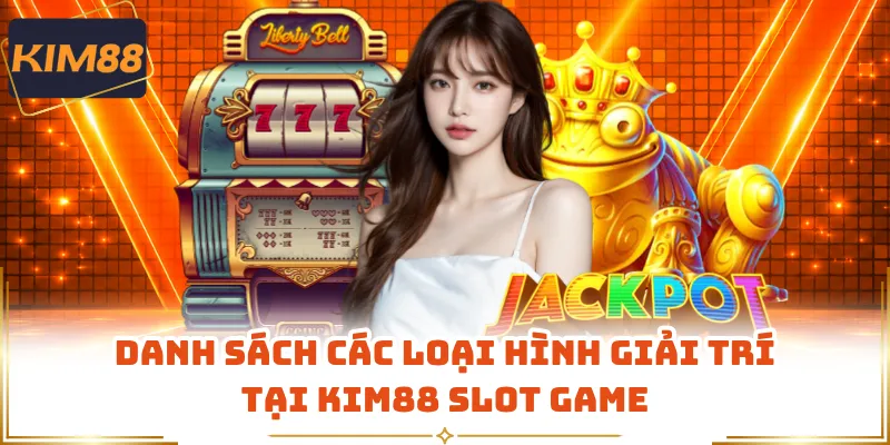 Danh sách các loại hình giải trí tại KIM88 slot game
