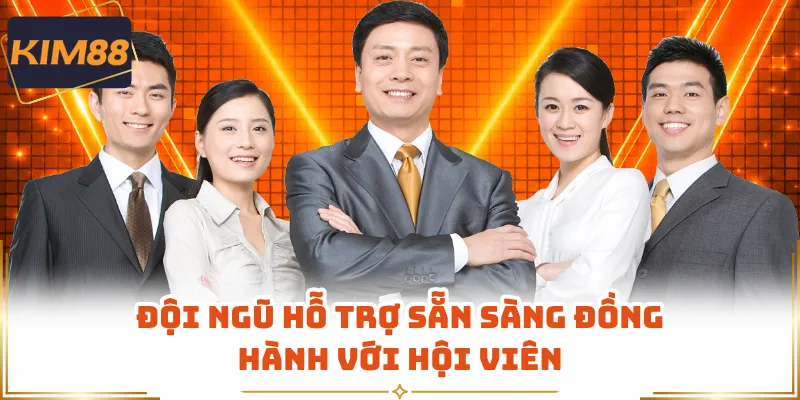 Đội ngũ hỗ trợ sẵn sàng đồng hành với hội viên