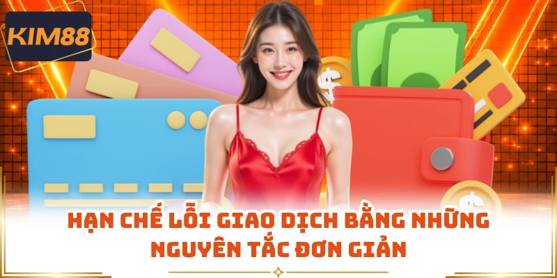 Hạn chế lỗi giao dịch bằng những nguyên tắc đơn giản