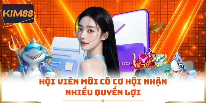Hội viên mới có cơ hội nhận nhiều quyền lợi