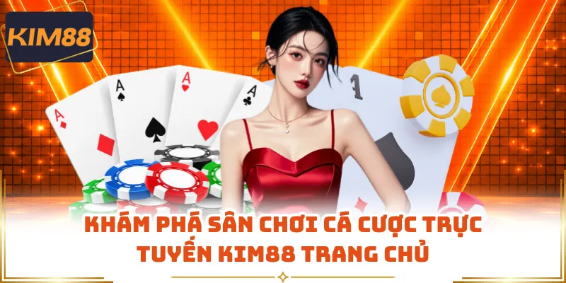 Khám phá sân chơi cá cược trực tuyến KIM88 trang chủ