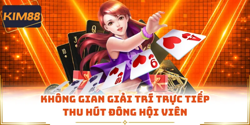 Không gian giải trí trực tiếp thu hút đông hội viên