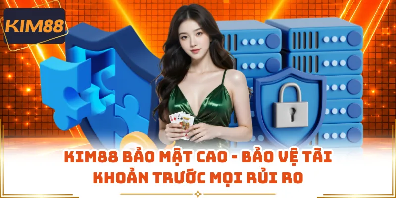 KIM88 Bảo Mật Cao - Bảo Vệ Tài Khoản Trước Mọi Rủi Ro