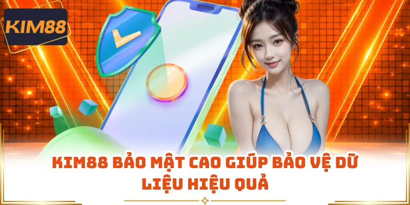 KIM88 bảo mật cao giúp bảo vệ dữ liệu hiệu quả