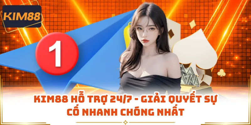 KIM88 Hỗ Trợ 24/7 - Giải Quyết Sự Cố Nhanh Chóng Nhất