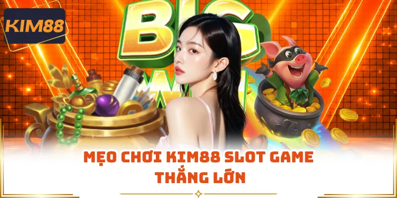 Mẹo chơi KIM88 slot game thắng lớn