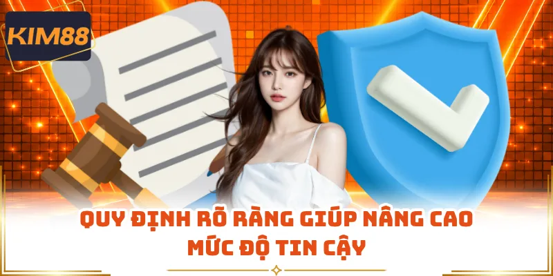 Quy định rõ ràng giúp nâng cao mức độ tin cậy