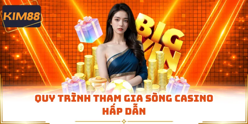 Quy trình tham gia sòng casino hấp dẫn