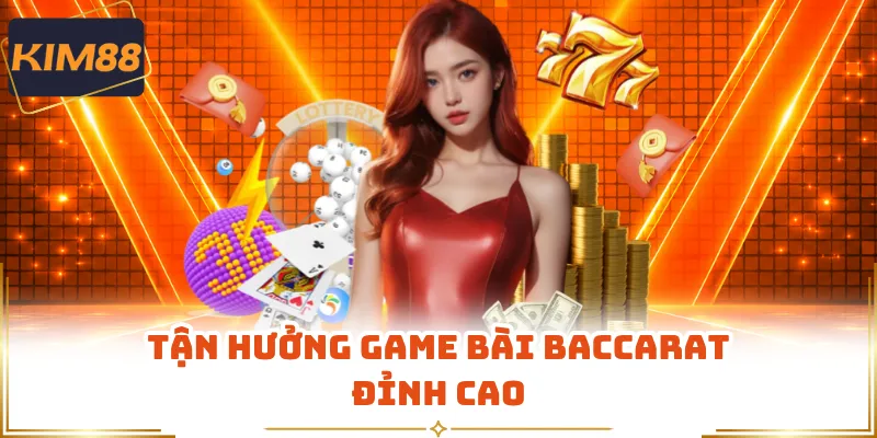 Tận hưởng game bài Baccarat đỉnh cao
