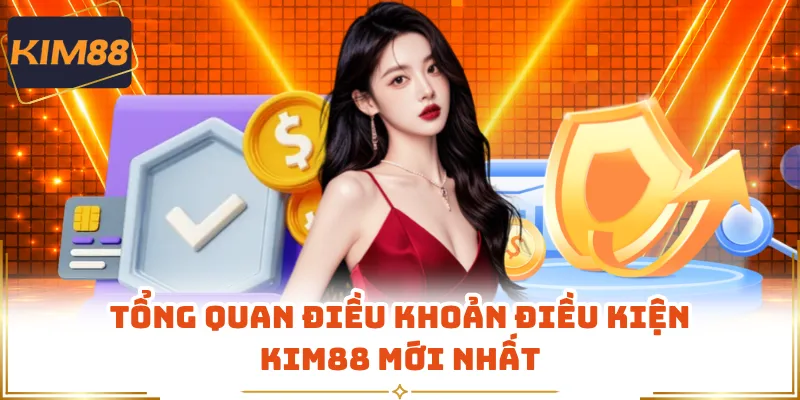 Tổng quan điều khoản điều kiện KIM88 mới nhất